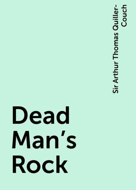 Dead Man's Rock, Sir Arthur Thomas Quiller-Couch