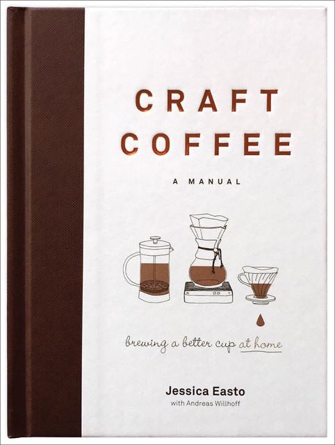 Craft Coffee: A Manual, Jessica Easto