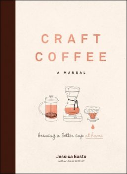 Craft Coffee: A Manual, Jessica Easto