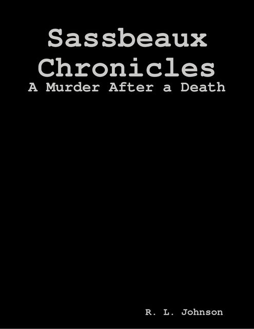 Sassbeaux Chronicles: A Murder After a Death, R.L.Johnson