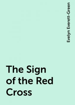 The Sign of the Red Cross, Evelyn Everett-Green