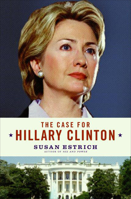 The Case for Hillary Clinton, Susan Estrich