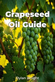 Grapeseed Oil Guide, Dylan Wright