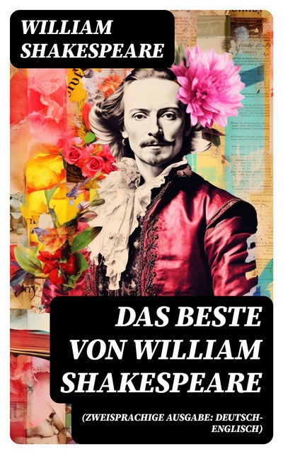 Die wichtigsten Werke von William Shakespeare (Zweisprachige Ausgabe: Deutsch-Englisch), William Shakespeare