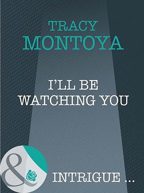I'll Be Watching You, Tracy Montoya