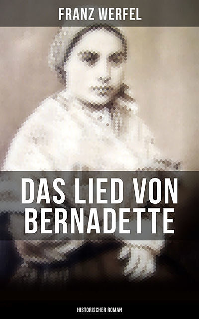 Das Lied von Bernadette (Historischer Roman), Franz Werfel