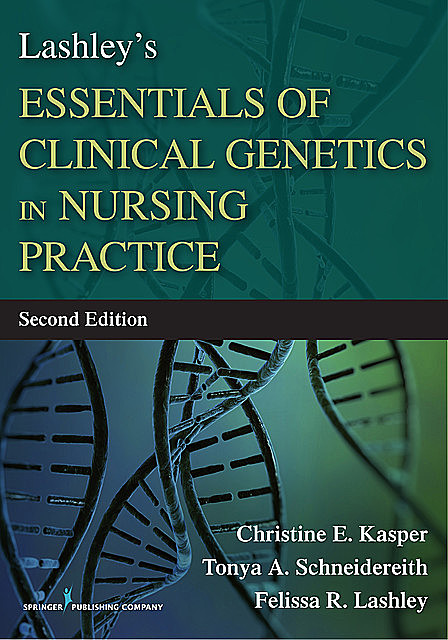 Lashley's Essentials of Clinical Genetics in Nursing Practice, Felissa R. Lashley, Christine E. Kasper, Tonya A. Schneidereith
