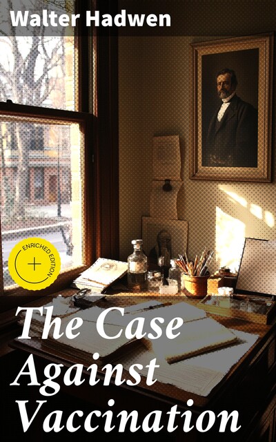 The Case Against Vaccination, Walter Hadwen