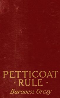 Petticoat Government, Baroness Orczy