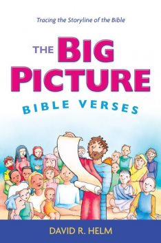 The Big Picture Bible Verses, David R. Helm