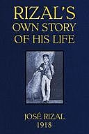 Rizal's own story of his life, José Rizal