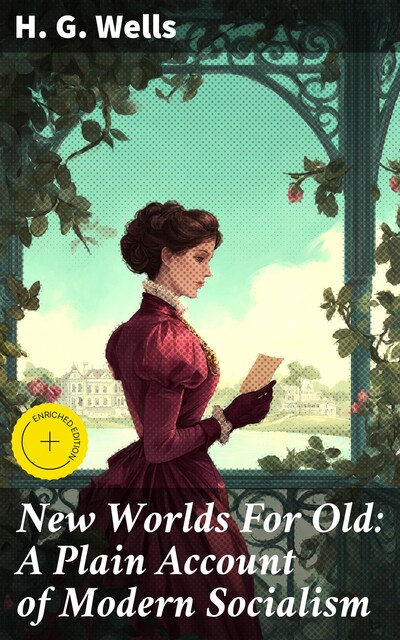 New Worlds For Old: A Plain Account of Modern Socialism, Herbert Wells