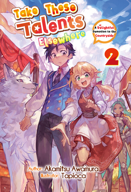 Take These Talents Elsewhere: A Delightful Demotion to the Countryside Volume 2, Akamitsu Awamura