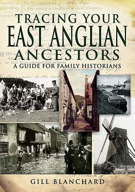 Tracing Your East Anglian Ancestors, Gill Blanchard