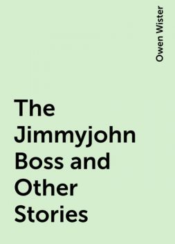 The Jimmyjohn Boss and Other Stories, Owen Wister