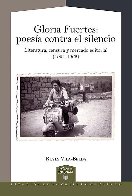 Gloria Fuertes Poesía contra el silencio : literatura, censura y mercado editorial (1954–1962), Reyes Vila-Belda