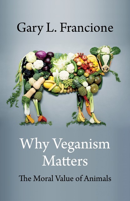 Why Veganism Matters, Gary L. Francione