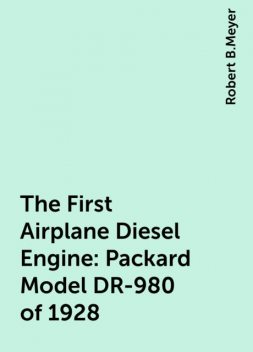 The First Airplane Diesel Engine: Packard Model DR-980 of 1928, Robert B.Meyer