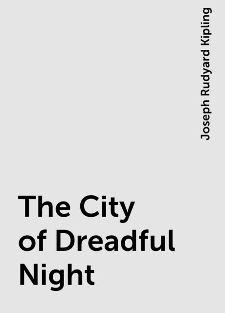 The City of Dreadful Night, Joseph Rudyard Kipling