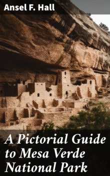 A Pictorial Guide to Mesa Verde National Park, Ansel F. Hall