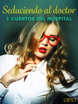 Seduciendo al doctor – 3 cuentos del hospital, Sandra Norrbin, B.J. Hermansson, Alicia Luz