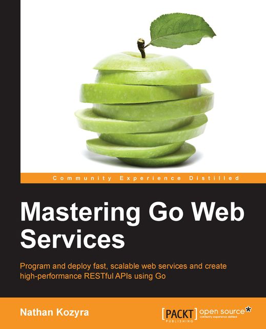 Mastering Go Web Services, Nathan Kozyra