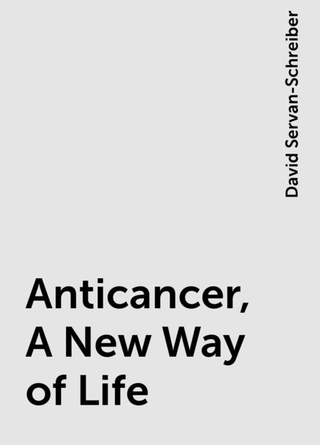 Anticancer, A New Way of Life, David Servan-Schreiber