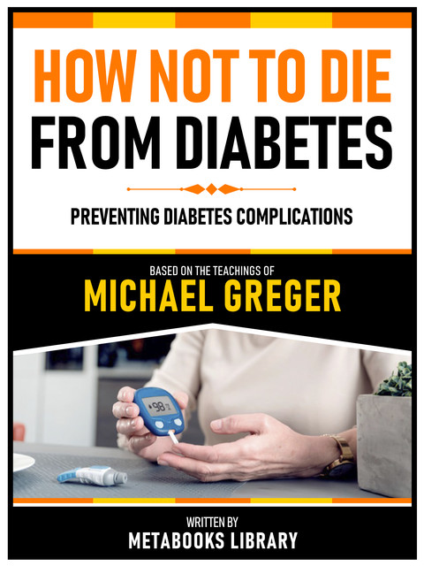 How Not To Die From Diabetes – Based On The Teachings Of Michael Greger, Metabooks Library