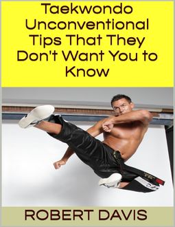 Taekwondo: Unconventional Tips That They Don't Want You to Know, Robert Davis
