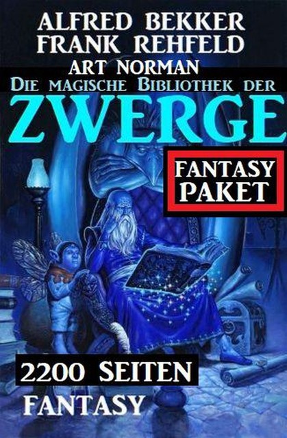 Die magische Bibliothek der Zwerge: 2200 Seiten Fantasy, Alfred Bekker, Frank Rehfeld, Art Norman