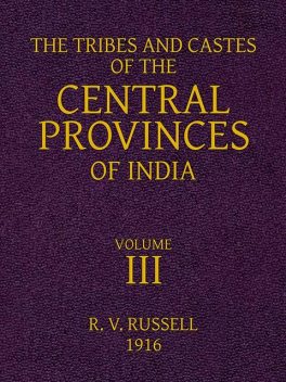 The Tribes and Castes of the Central Provinces of India, Book III, Robert Vane Russell