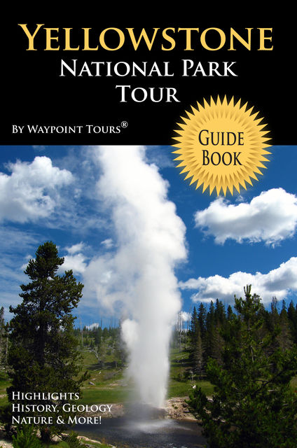 Yellowstone National Park Tour Guide eBook, Waypoint Tours
