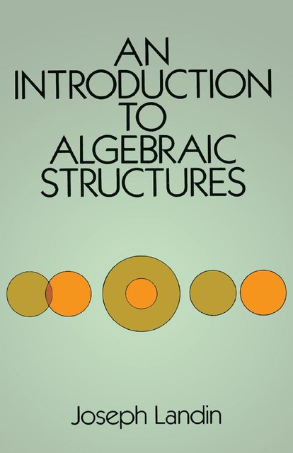 An Introduction to Algebraic Structures, Joseph Landin