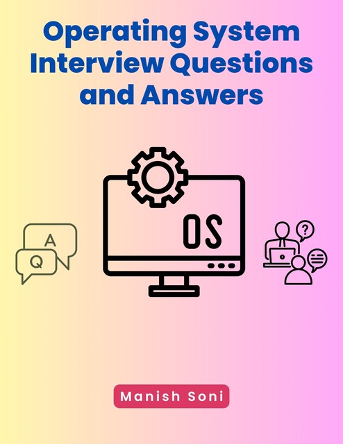Operating System Interview Questions and Answers, Manish Soni