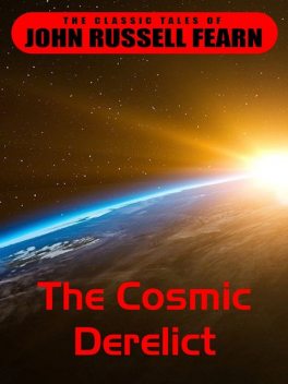The Cosmic Derelict, John Russel Fearn