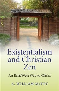 Existentialism and Christian Zen, A William McVey