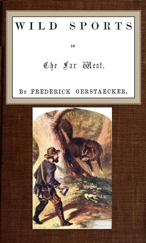 Wild Sports In The Far West, Frederick Gerstaecker