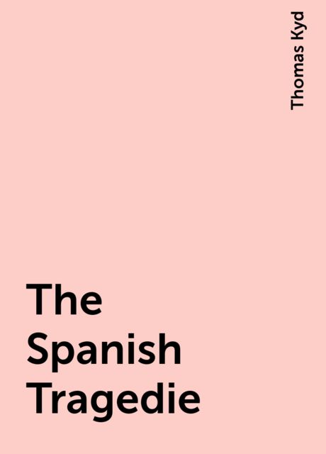 The Spanish Tragedie, Thomas Kyd