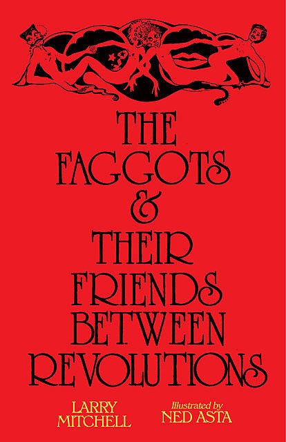 The Faggots and Their Friends Between Revolutions, Larry Mitchell