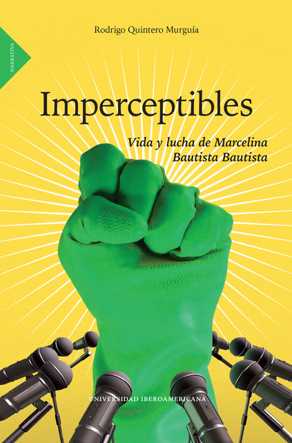Imperceptibles: vida y lucha de Marcelina Bautista Bautista, Rodrigo Quintero Murguía 1