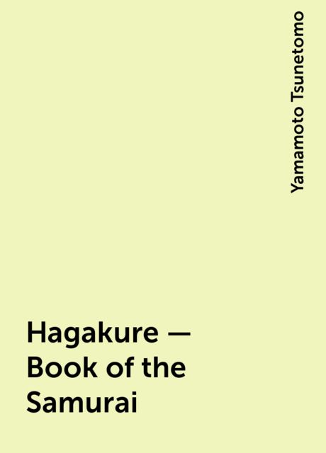 Hagakure - Book of the Samurai, Yamamoto Tsunetomo