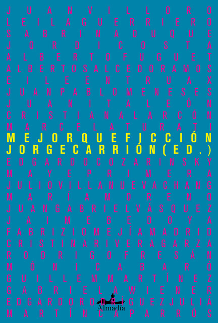 Mejor que ficción, Alberto Fuguet, Alberto Salcedo Ramos, Cristian Alarcón, Edgardo Cozarinsky, Eileen Truax, Jordi Costa, Jua, Juan Pablo Meneses, Juan Villoro, Juanita León, Julio Villanueva Chang, Leila Guerriero, Marcela Turati, María José Moreno, Maye Primera, Sabrina Duque
