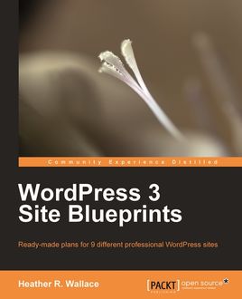 WordPress 3 Site Blueprints, Heather Wallace