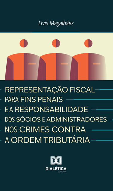 Representação Fiscal para Fins Penais e a Responsabilidade dos Sócios e Administradores nos Crimes Contra a Ordem Tributária, Lívia Magalhães