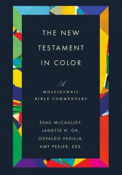 The New Testament in Color, Osvaldo Padilla, Janette H. Ok, Esau McCaulley, Amy Peeler