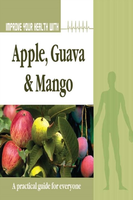 Improve Your Health With Apple, Guava and Mango, Rajeev Sharma