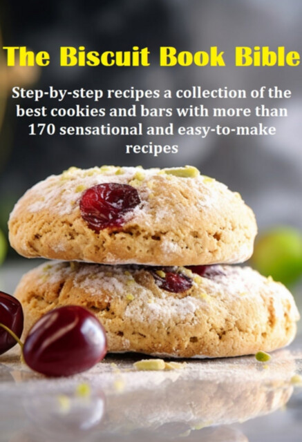 The Biscuit Book Bible Step-by-step Recipes A Collection Of The Best Cookies And Bars With More Than 170 Sensational And Easy-to-make Recipes, Jideon Francisco Marques