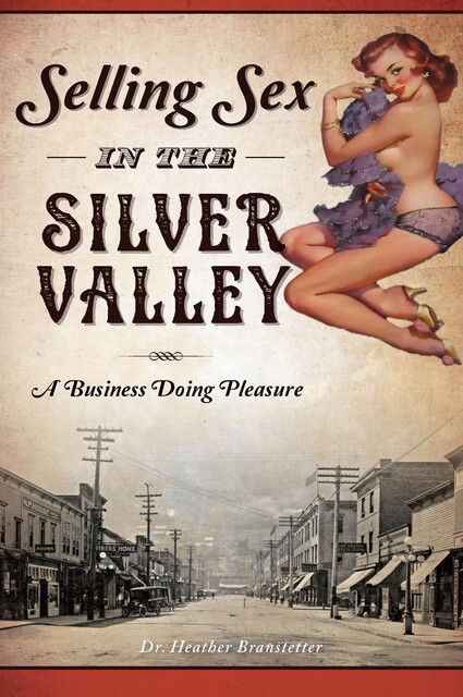 Selling Sex in the Silver Valley, Heather Branstetter