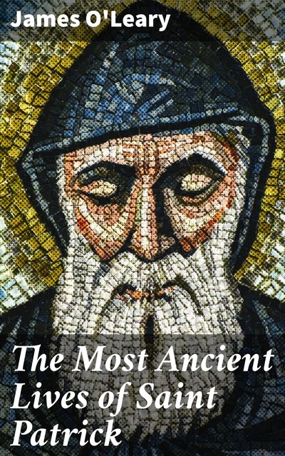 The Most Ancient Lives of Saint Patrick, James O'Leary
