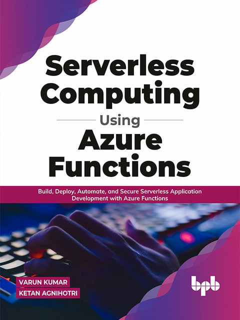 Serverless Computing Using Azure Functions, Ketan Agnihotri, Varun Kumar